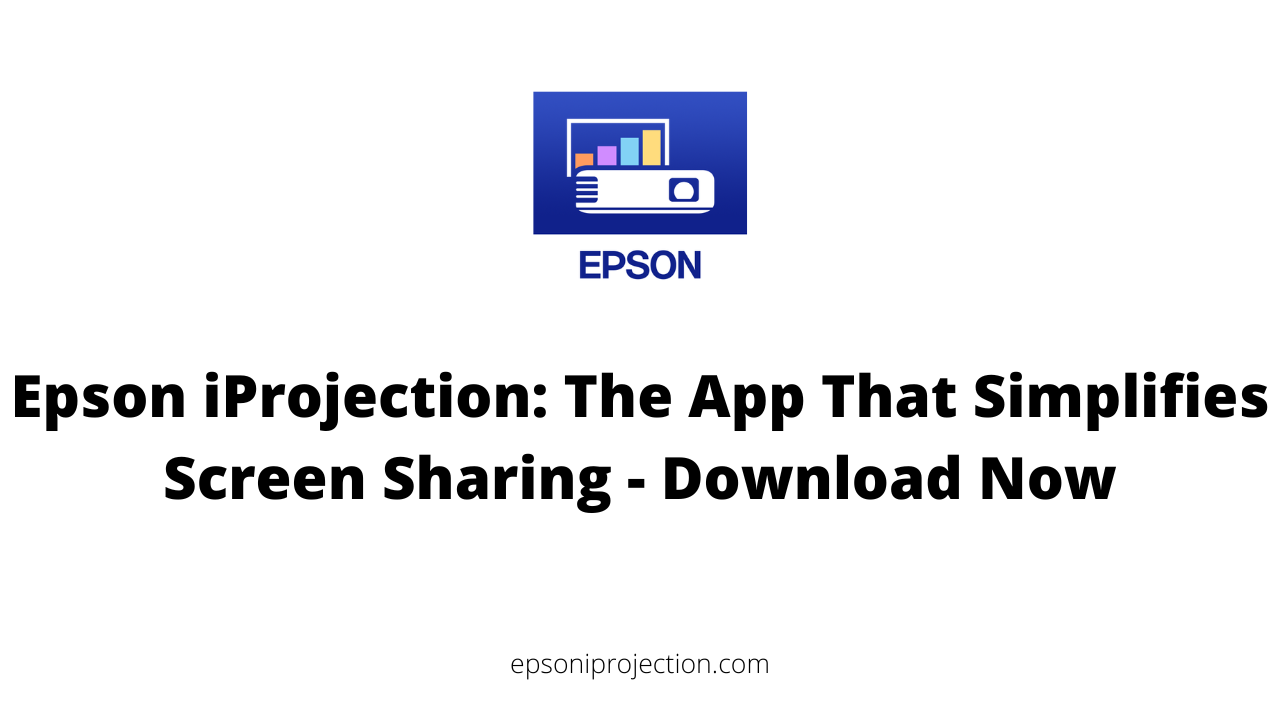 Epson iProjection: The App That Simplifies Screen Sharing - Download Now